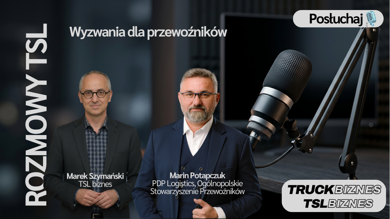 PODCAST – ROZMOWY TSL – Marcin Potapczuk. Wyzwania dla przewoźników.